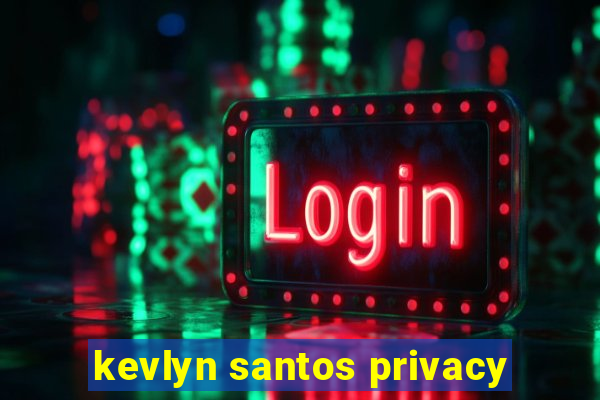 kevlyn santos privacy